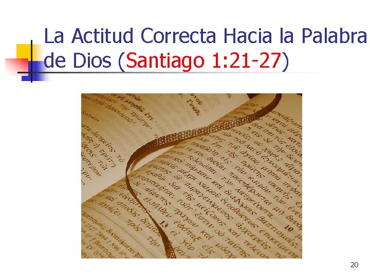 La Actitud Correcta Hacia la Palabra de Dios (Santiago 1: 21 -27) 20 