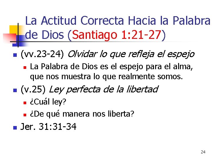La Actitud Correcta Hacia la Palabra de Dios (Santiago 1: 21 -27) n (vv.