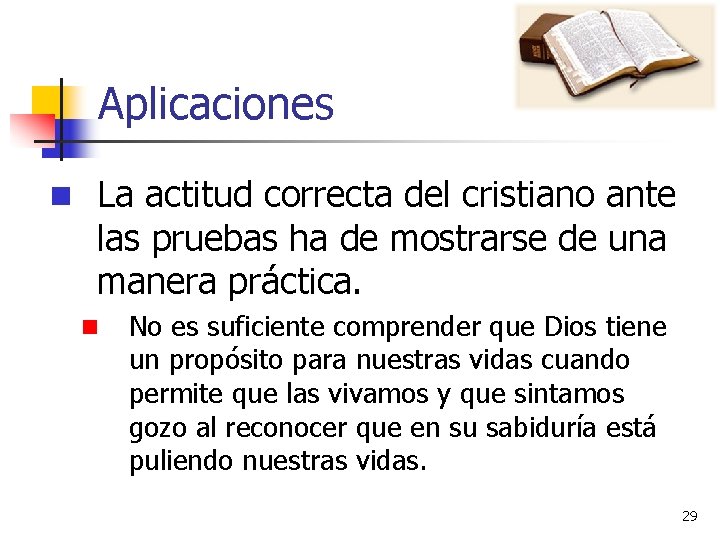Aplicaciones n La actitud correcta del cristiano ante las pruebas ha de mostrarse de
