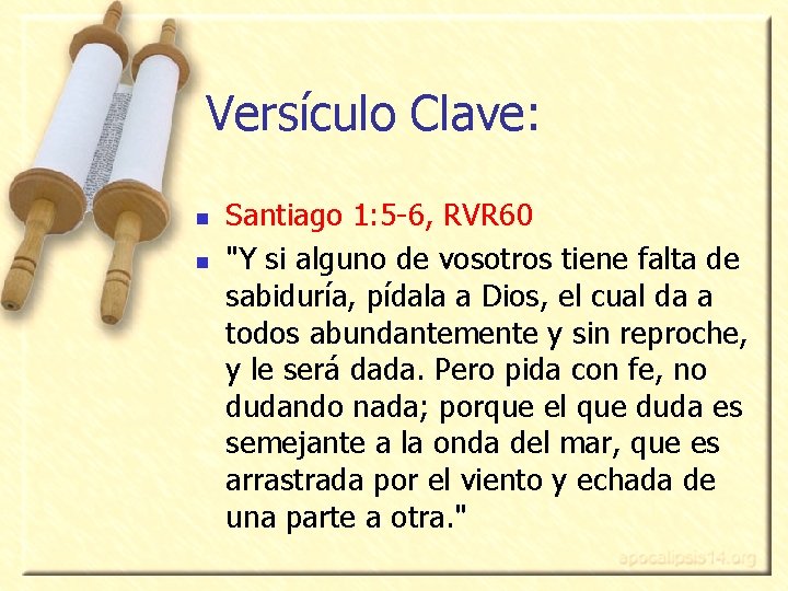 Versículo Clave: n n Santiago 1: 5 -6, RVR 60 "Y si alguno de