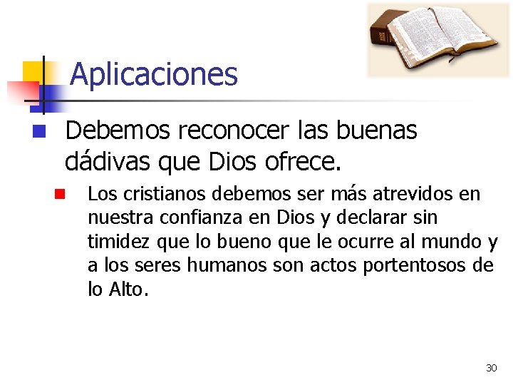 Aplicaciones n Debemos reconocer las buenas dádivas que Dios ofrece. n Los cristianos debemos
