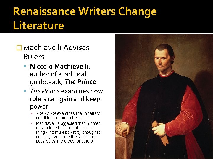 Renaissance Writers Change Literature � Machiavelli Advises Rulers Niccolo Machievelli, author of a political