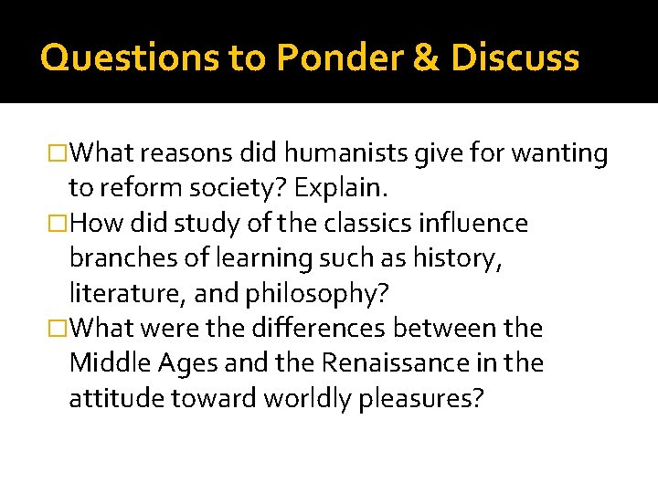 Questions to Ponder & Discuss �What reasons did humanists give for wanting to reform