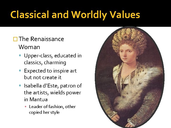 Classical and Worldly Values � The Renaissance Woman Upper-class, educated in classics, charming Expected