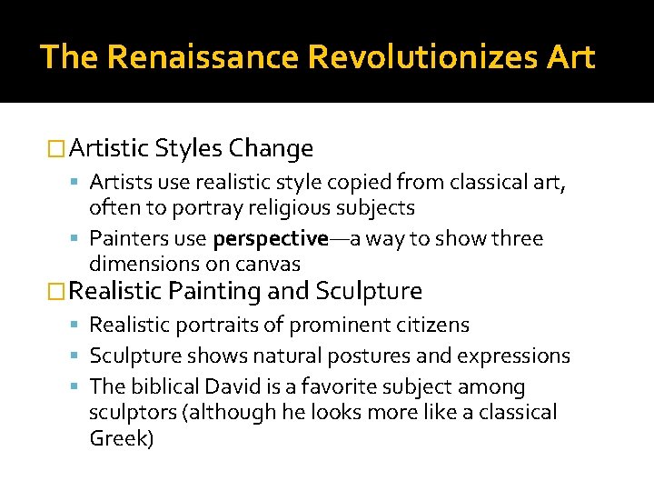 The Renaissance Revolutionizes Art �Artistic Styles Change Artists use realistic style copied from classical