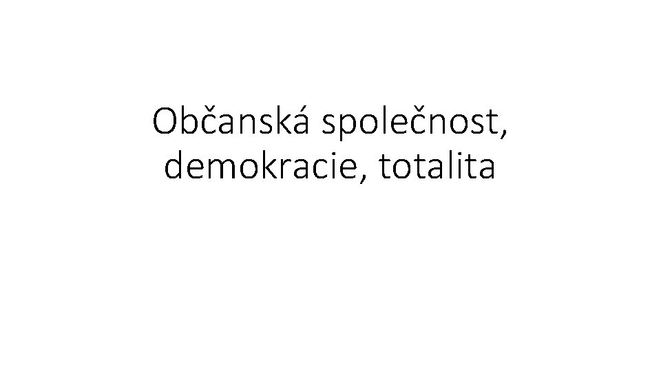 Občanská společnost, demokracie, totalita 