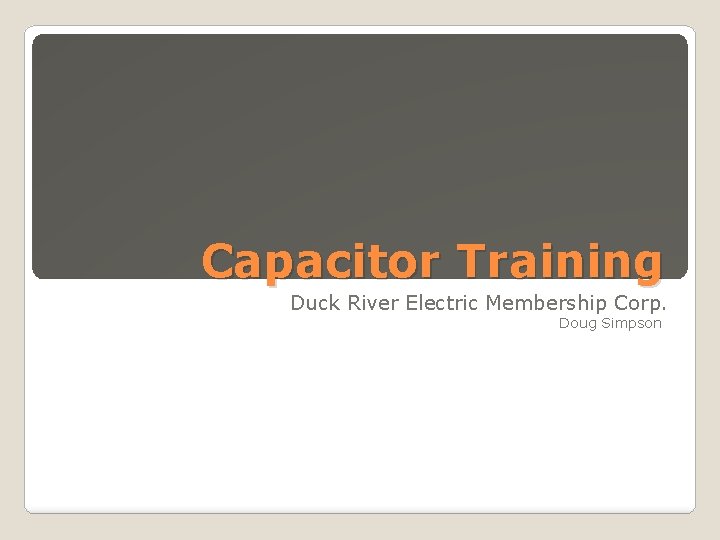 Capacitor Training Duck River Electric Membership Corp. Doug Simpson 