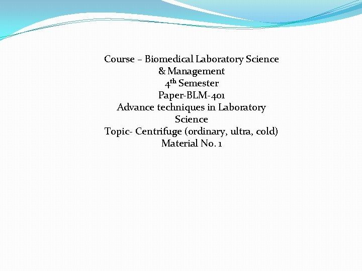 Course – Biomedical Laboratory Science & Management 4 th Semester Paper-BLM-401 Advance techniques in