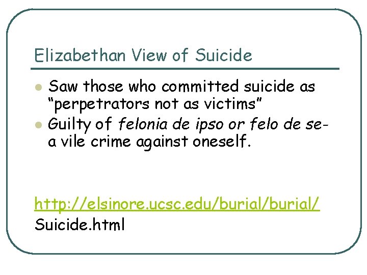 Elizabethan View of Suicide l l Saw those who committed suicide as “perpetrators not Elizabethan View of Suicide l l Saw those who committed suicide as “perpetrators not
