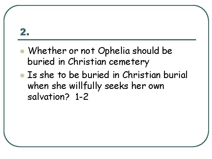 2. l l Whether or not Ophelia should be buried in Christian cemetery Is 2. l l Whether or not Ophelia should be buried in Christian cemetery Is