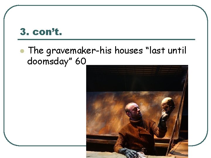 3. con’t. l The gravemaker-his houses “last until doomsday” 60 3. con’t. l The gravemaker-his houses “last until doomsday” 60