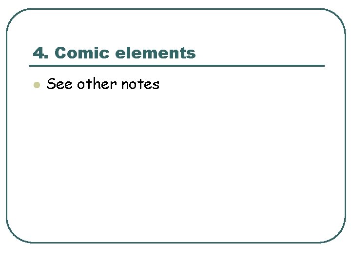 4. Comic elements l See other notes 4. Comic elements l See other notes