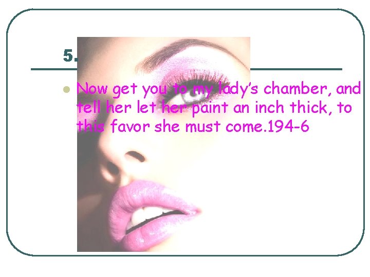 5. l Now get you to my lady’s chamber, and tell her let her 5. l Now get you to my lady’s chamber, and tell her let her