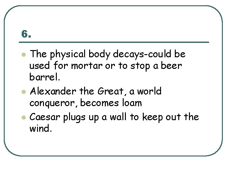 6. l l l The physical body decays-could be used for mortar or to 6. l l l The physical body decays-could be used for mortar or to