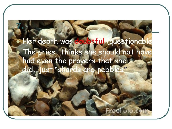7. l l Her death was doubtful (questionable) The priest thinks she should not 7. l l Her death was doubtful (questionable) The priest thinks she should not