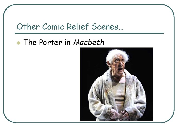 Other Comic Relief Scenes… l The Porter in Macbeth Other Comic Relief Scenes… l The Porter in Macbeth