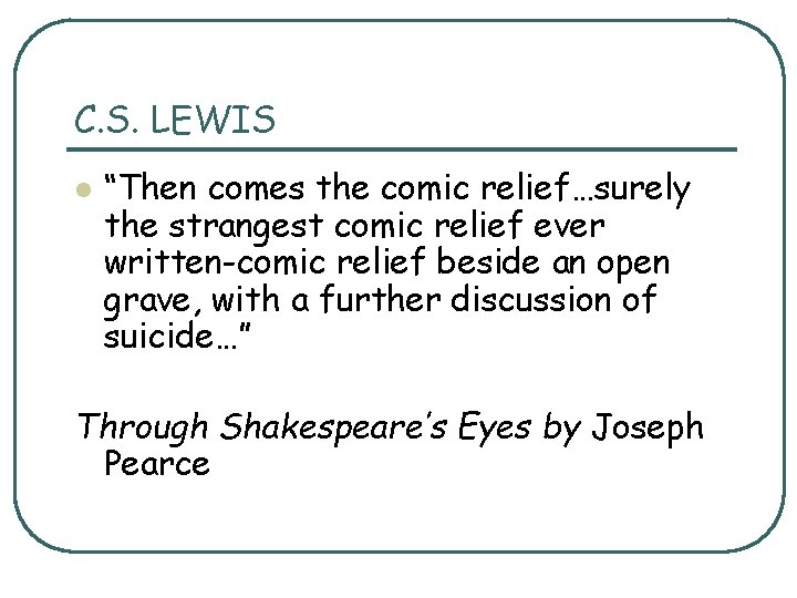 C. S. LEWIS l “Then comes the comic relief…surely the strangest comic relief ever C. S. LEWIS l “Then comes the comic relief…surely the strangest comic relief ever