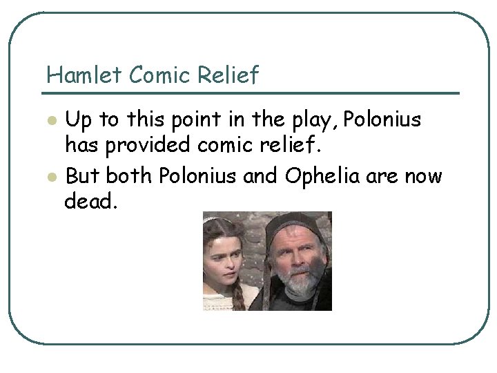 Hamlet Comic Relief l l Up to this point in the play, Polonius has Hamlet Comic Relief l l Up to this point in the play, Polonius has