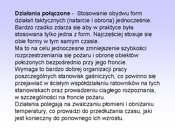 Działania połączone - Stosowanie obydwu form działań taktycznych (natarcie i obrona) jednocześnie. Bardzo rzadko