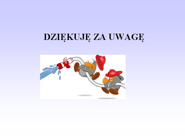 DZIĘKUJĘ ZA UWAGĘ 