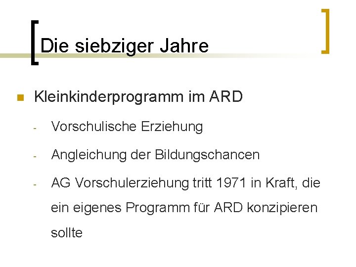 Die siebziger Jahre n Kleinkinderprogramm im ARD - Vorschulische Erziehung - Angleichung der Bildungschancen