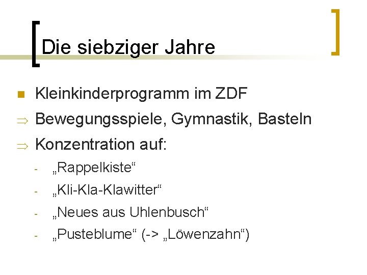 Die siebziger Jahre n Kleinkinderprogramm im ZDF Þ Bewegungsspiele, Gymnastik, Basteln Þ Konzentration auf: