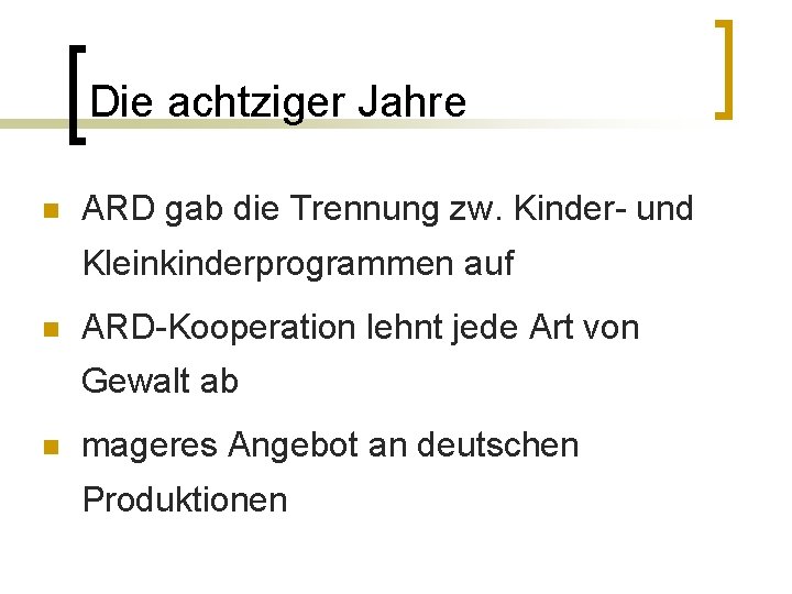 Die achtziger Jahre n ARD gab die Trennung zw. Kinder- und Kleinkinderprogrammen auf n