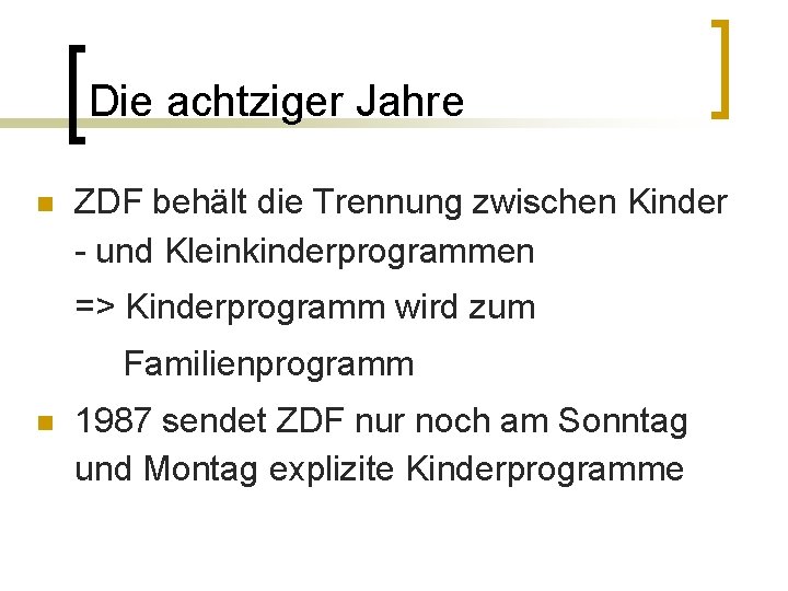 Die achtziger Jahre n ZDF behält die Trennung zwischen Kinder - und Kleinkinderprogrammen =>