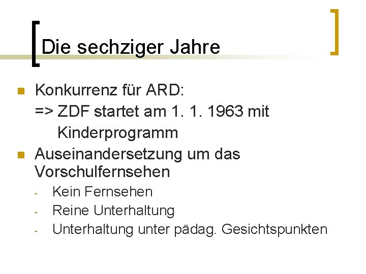 Die sechziger Jahre n n Konkurrenz für ARD: => ZDF startet am 1. 1.