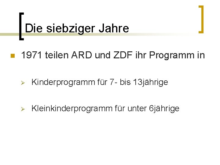 Die siebziger Jahre n 1971 teilen ARD und ZDF ihr Programm in Ø Kinderprogramm