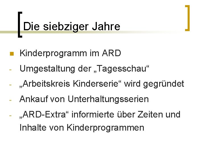 Die siebziger Jahre n Kinderprogramm im ARD - Umgestaltung der „Tagesschau“ - „Arbeitskreis Kinderserie“