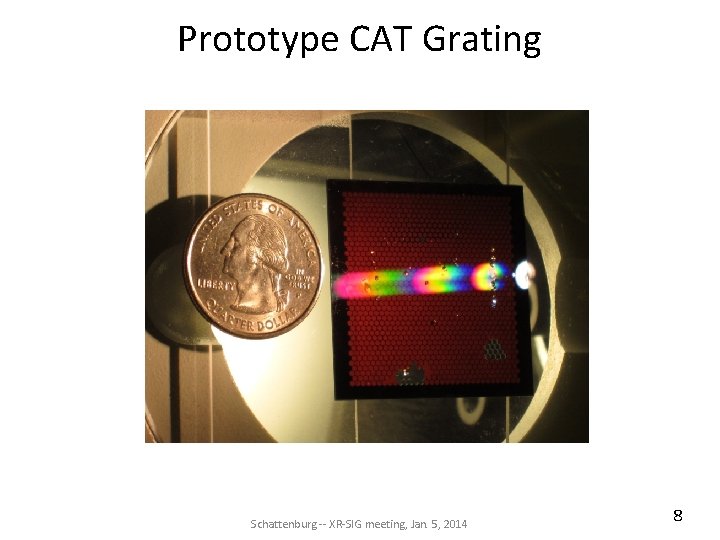 Prototype CAT Grating Schattenburg -- XR-SIG meeting, Jan. 5, 2014 8 Prototype CAT Grating Schattenburg -- XR-SIG meeting, Jan. 5, 2014 8