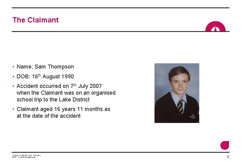 The Claimant • Name: Sam Thompson • DOB: 16 th August 1990 • Accident
