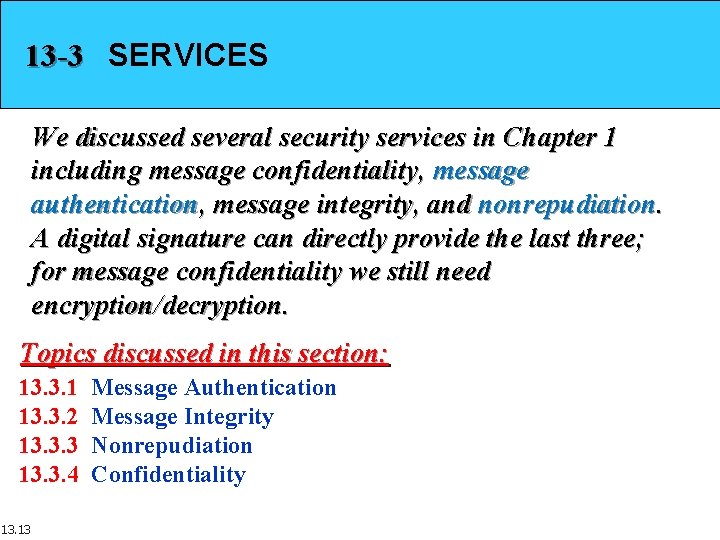 13 -3 SERVICES We discussed several security services in Chapter 1 including message confidentiality,