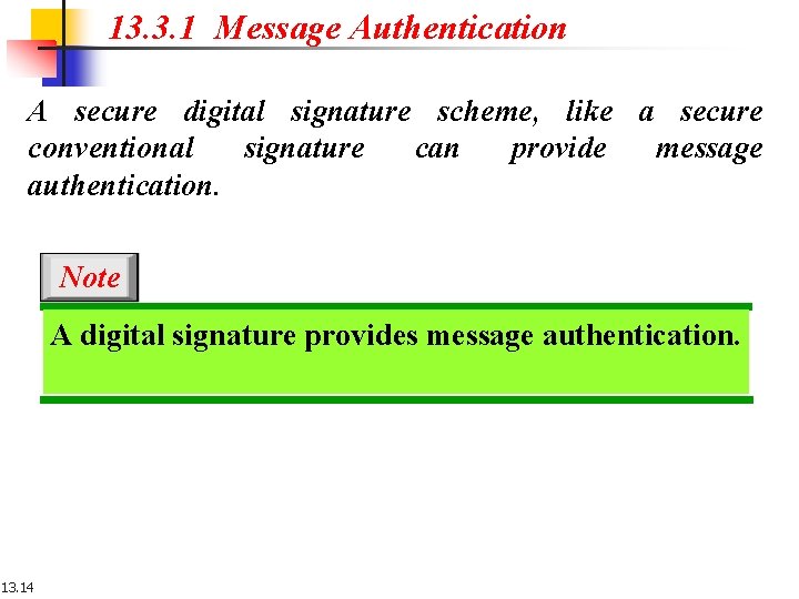 13. 3. 1 Message Authentication A secure digital signature scheme, like a secure conventional