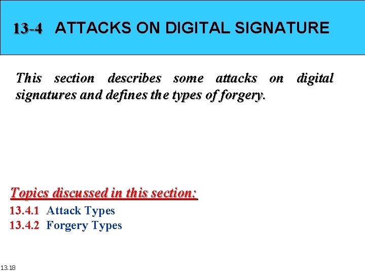 13 -4 ATTACKS ON DIGITAL SIGNATURE This section describes some attacks on digital signatures