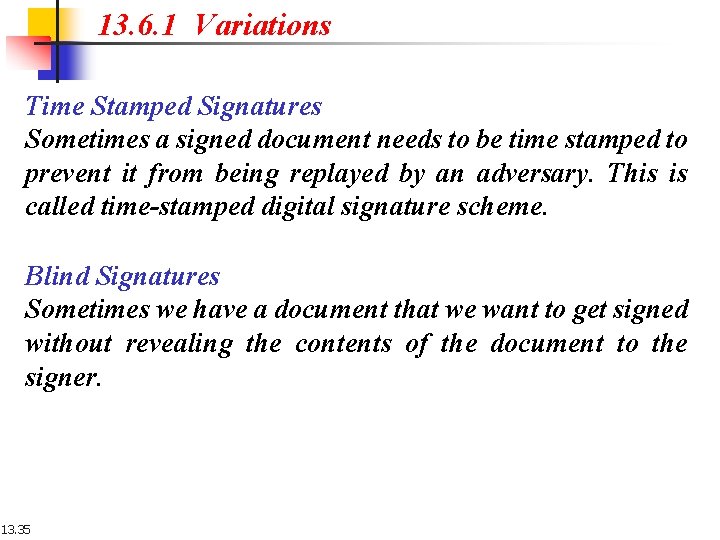 13. 6. 1 Variations Time Stamped Signatures Sometimes a signed document needs to be