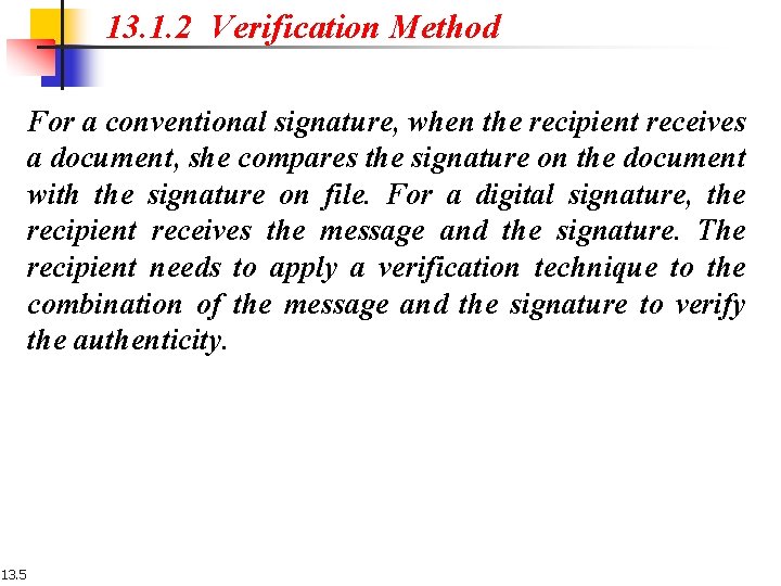 13. 1. 2 Verification Method For a conventional signature, when the recipient receives a