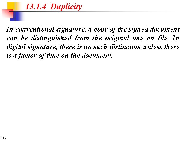 13. 1. 4 Duplicity In conventional signature, a copy of the signed document can