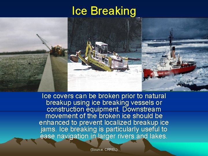 Ice Breaking Ice covers can be broken prior to natural breakup using ice breaking