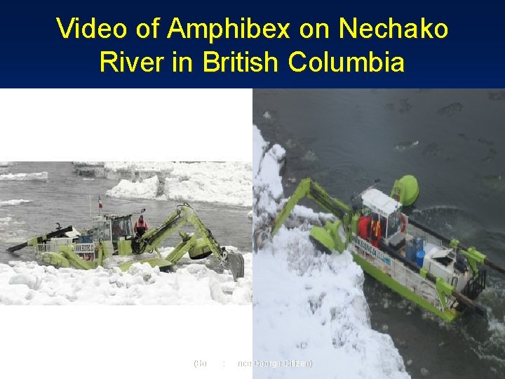 Video of Amphibex on Nechako River in British Columbia (Source: Prince George Citizen) 