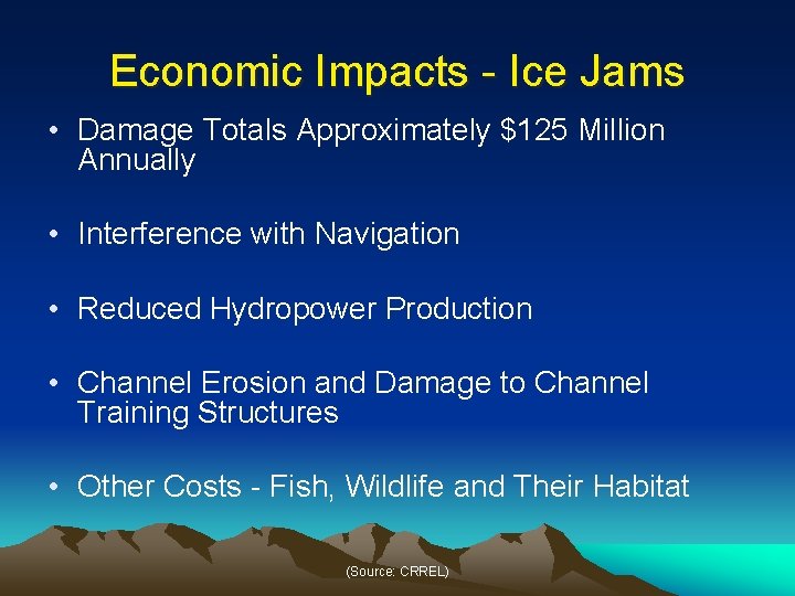 Economic Impacts - Ice Jams • Damage Totals Approximately $125 Million Annually • Interference