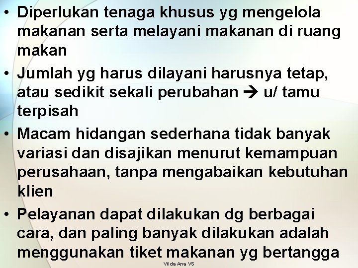  • Diperlukan tenaga khusus yg mengelola makanan serta melayani makanan di ruang makan