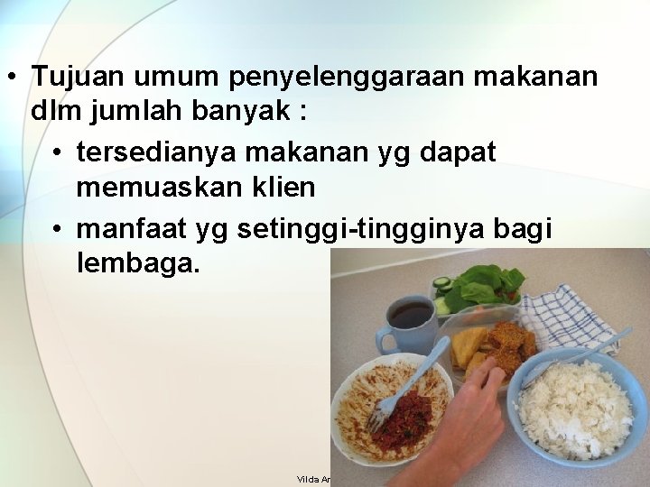  • Tujuan umum penyelenggaraan makanan dlm jumlah banyak : • tersedianya makanan yg