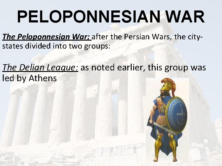 PELOPONNESIAN WAR The Peloponnesian War; after the Persian Wars, the citystates divided into two