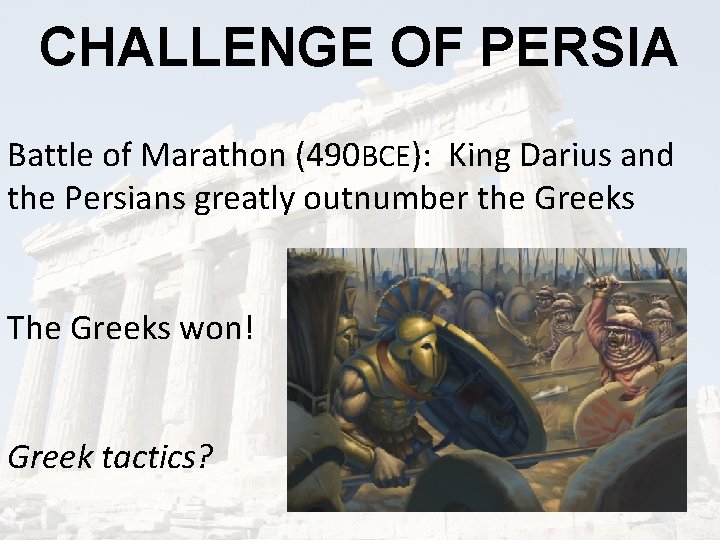 CHALLENGE OF PERSIA Battle of Marathon (490 BCE): King Darius and the Persians greatly