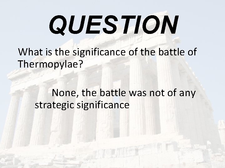 QUESTION What is the significance of the battle of Thermopylae? None, the battle was