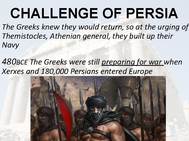 CHALLENGE OF PERSIA The Greeks knew they would return, so at the urging of