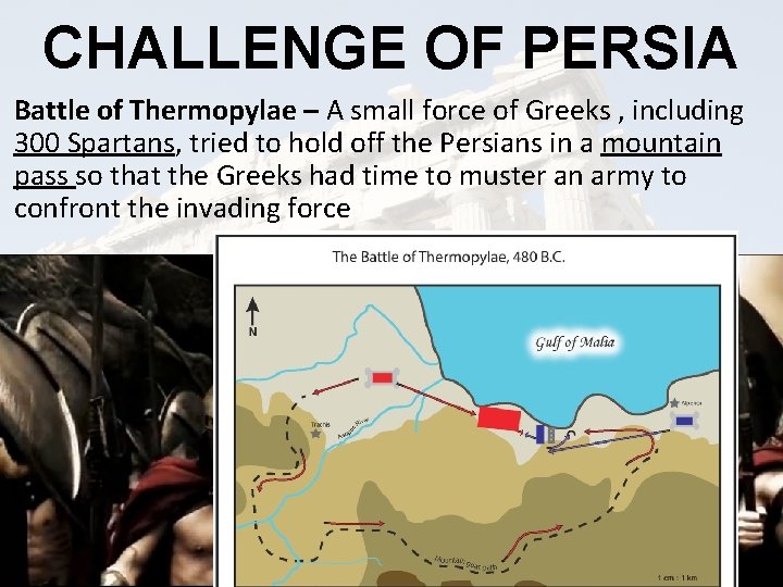 CHALLENGE OF PERSIA Battle of Thermopylae – A small force of Greeks , including
