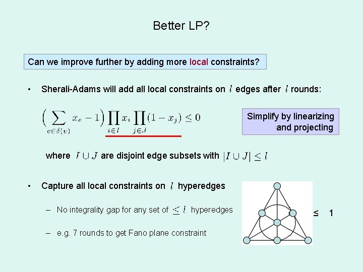 Better LP? Can we improve further by adding more local constraints? • Sherali-Adams will Better LP? Can we improve further by adding more local constraints? • Sherali-Adams will